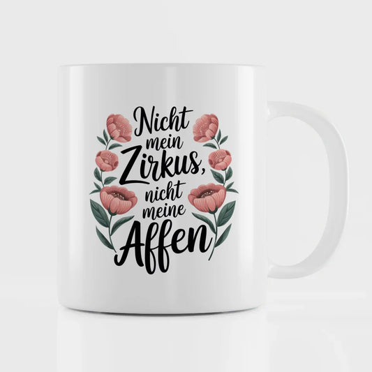 Lustige Sprüche Tasse mit Blumen Nicht mein Zirkus nicht meine Affen