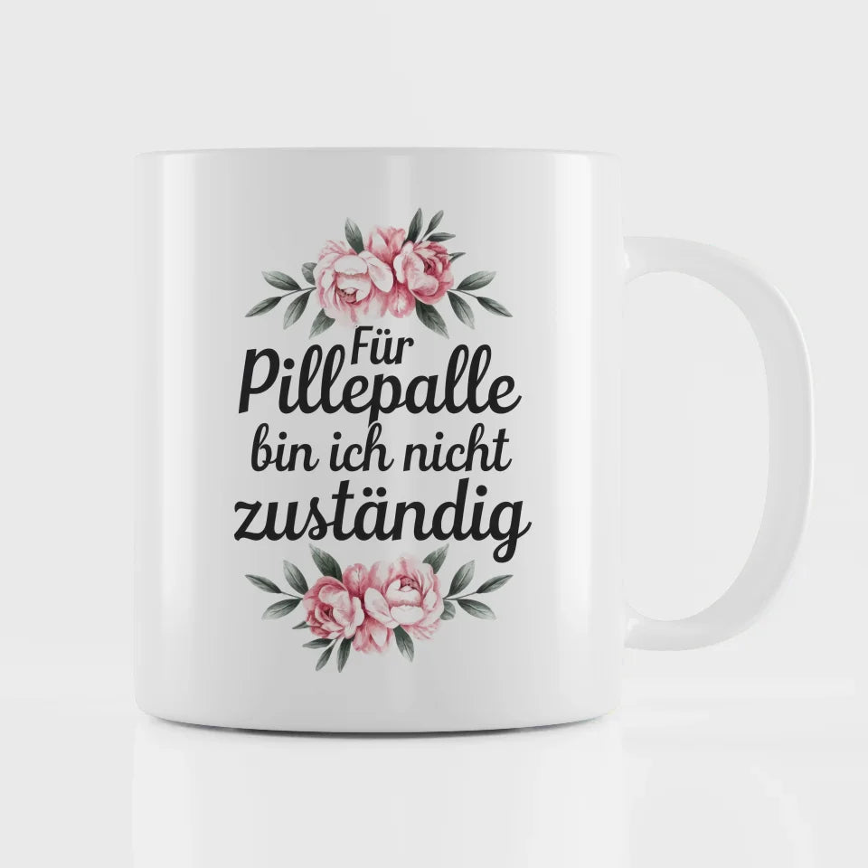 Lustige Sprüche Tasse mit Blumen für Pillepalle nicht zuständig