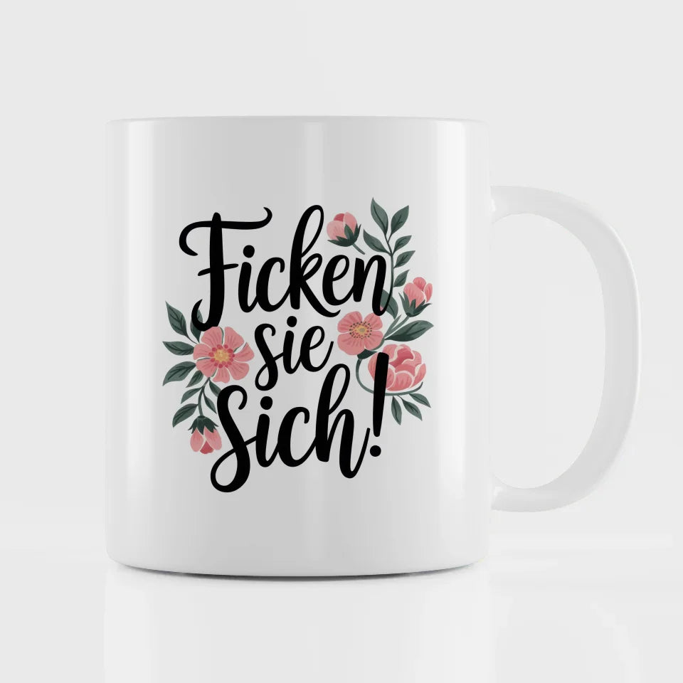 Lustige Tasse mit Blumen und Spruch Ficken Sie Sich in elegantem Design
