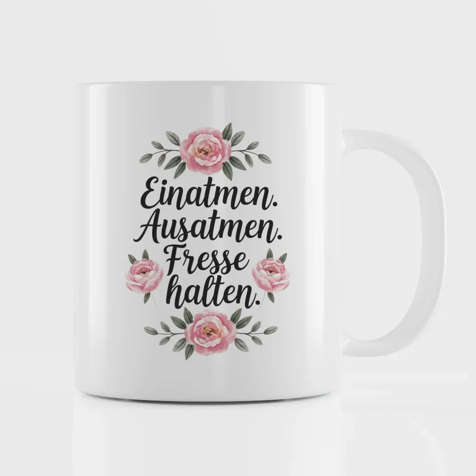 Lustige Sprüche Tasse mit Blumen Einatmen Ausatmen Fresse halten