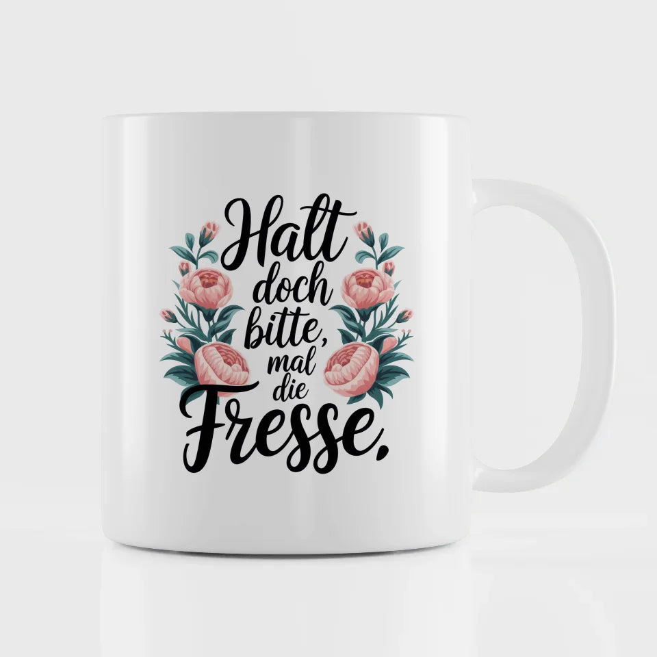 Lustige Tasse mit Blumen und Spruch Halt doch bitte mal die Fresse