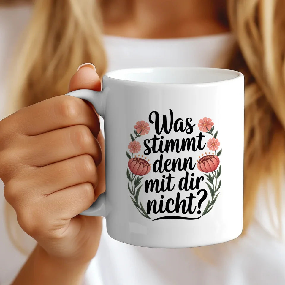 Lustige Sprüche Tasse mit Blumen Was stimmt denn mit Dir nicht Design