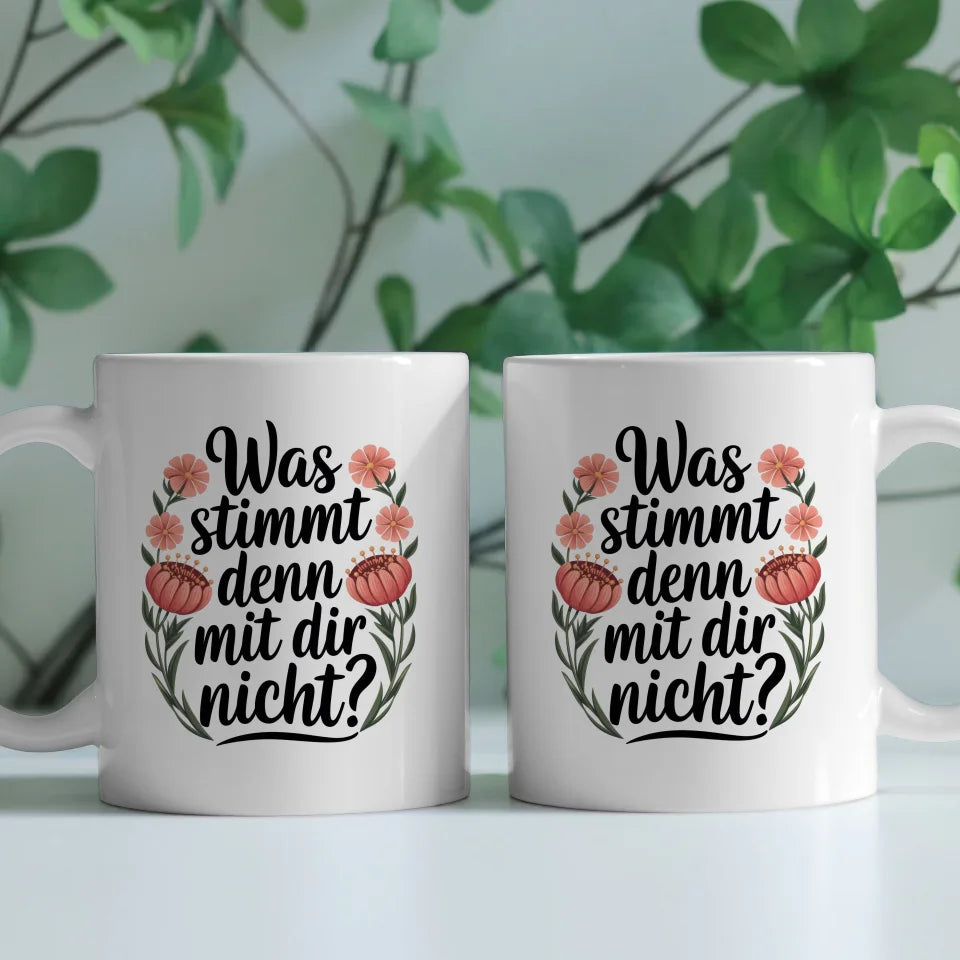 Lustige Sprüche Tasse mit Blumen Was stimmt denn mit Dir nicht Design