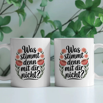 Lustige Sprüche Tasse mit Blumen Was stimmt denn mit Dir nicht Design