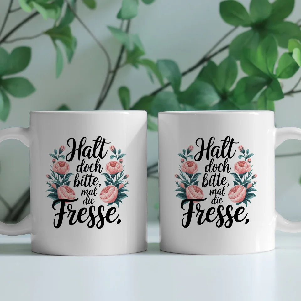 Lustige Tasse mit Blumen und Spruch Halt doch bitte mal die Fresse
