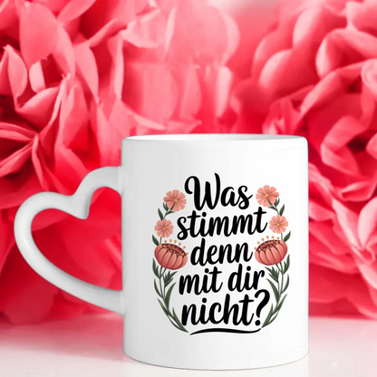 Lustige Sprüche Tasse mit Blumen Was stimmt denn mit Dir nicht Design