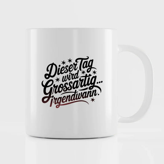 Tasse mit Spruch Dieser Tag wird grossartig für Geschenke