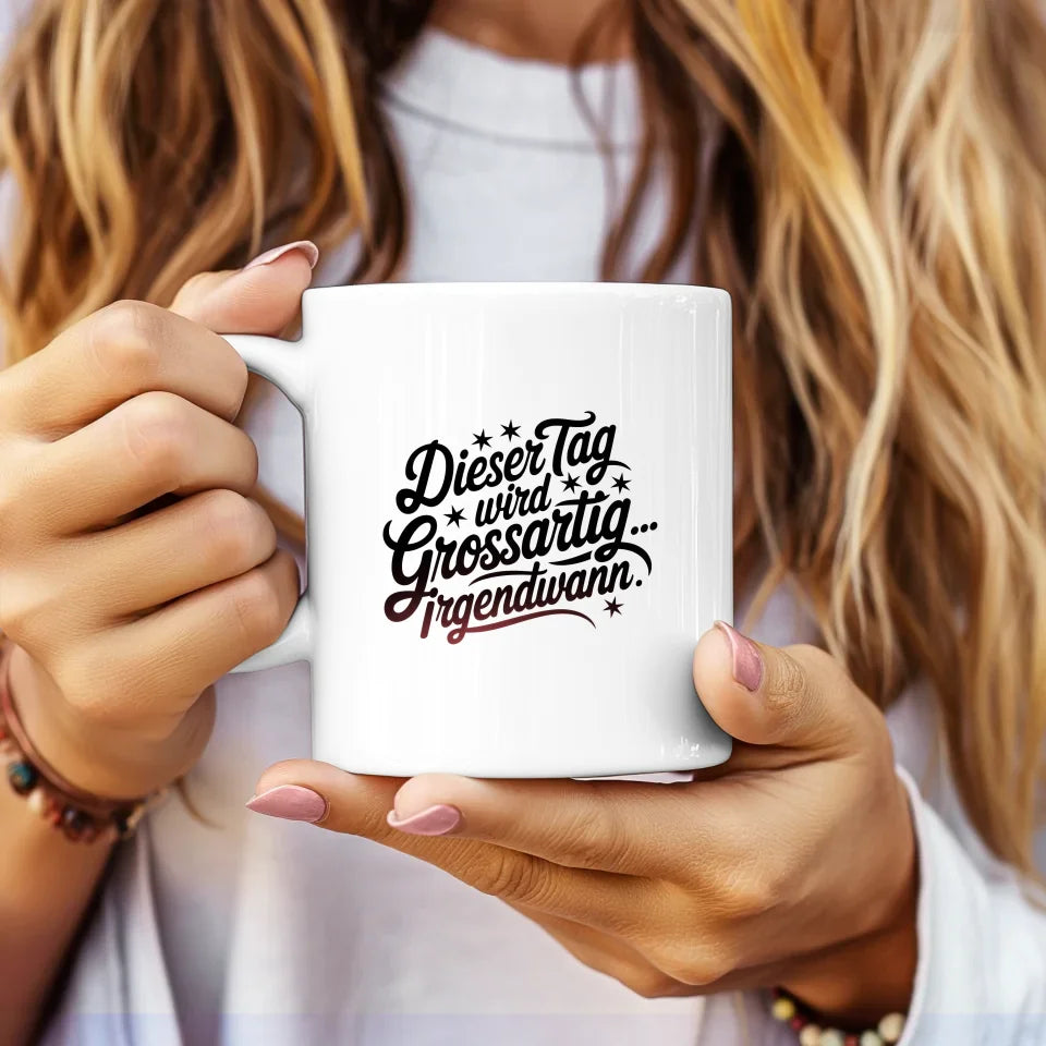 Tasse mit Spruch Dieser Tag wird grossartig für Geschenke