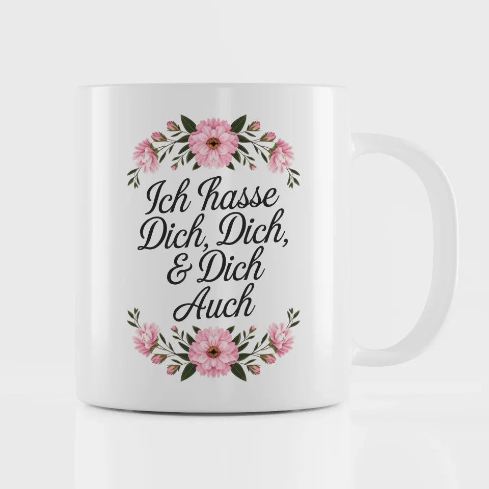 Lustige Tasse mit Spruch Ich hasse Dich und Blumenmuster