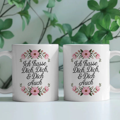 Lustige Tasse mit Spruch Ich hasse Dich und Blumenmuster