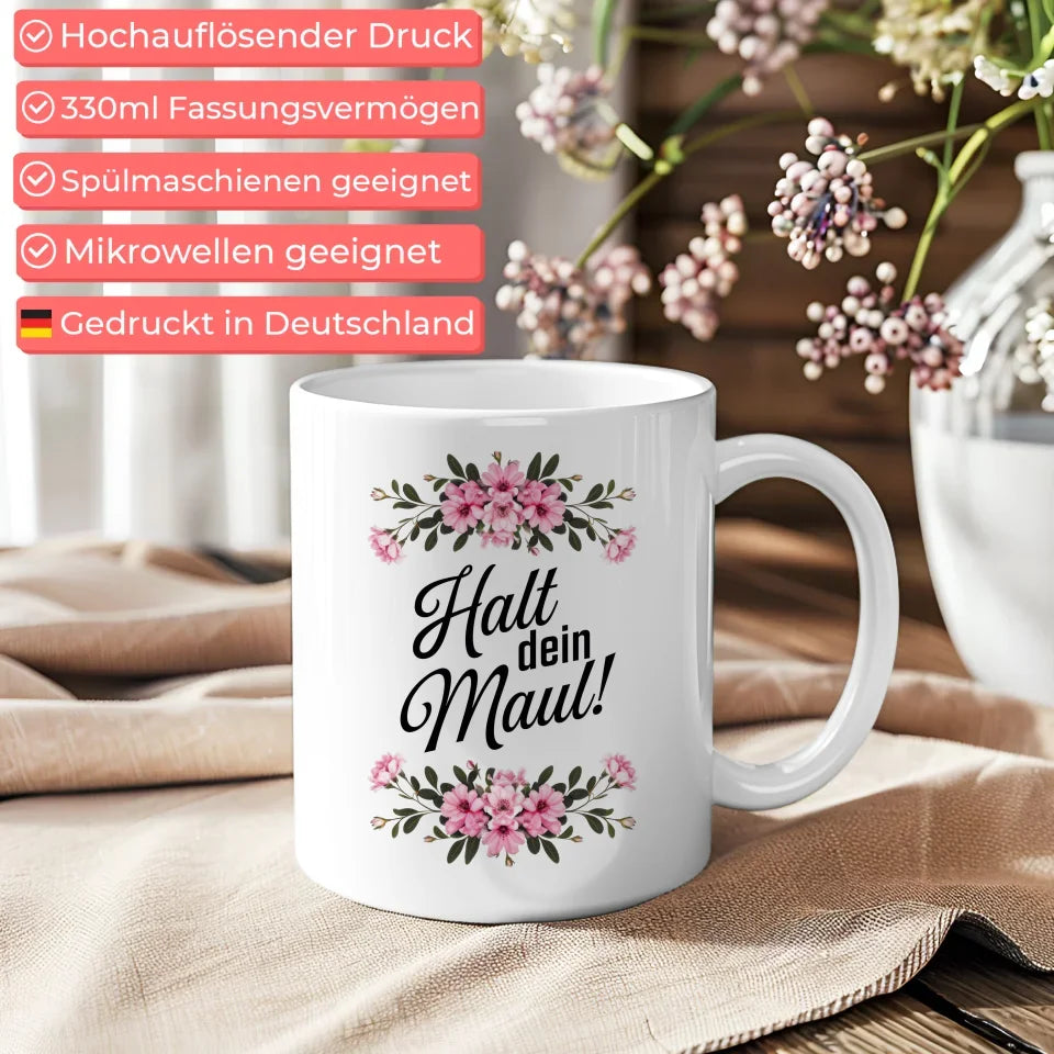 Lustige Tasse mit Spruch Halt dein Maul und Blumenmotiv