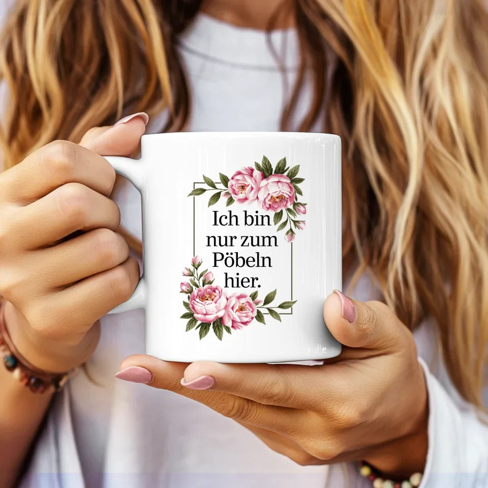 Lustige Sprüche Tasse mit floralen Blumen Ich bin nur zum Pöbeln hier