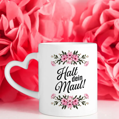 Lustige Tasse mit Spruch Halt dein Maul und Blumenmotiv