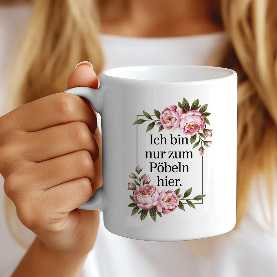 Lustige Sprüche Tasse mit floralen Blumen Ich bin nur zum Pöbeln hier