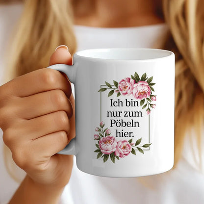 Lustige Sprüche Tasse mit floralen Blumen Ich bin nur zum Pöbeln hier