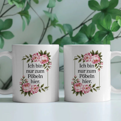 Lustige Sprüche Tasse mit floralen Blumen Ich bin nur zum Pöbeln hier