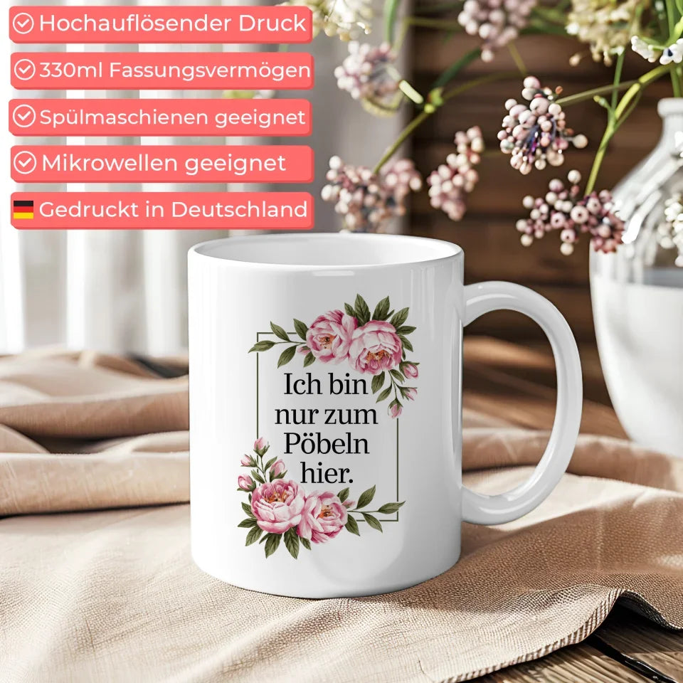 Lustige Sprüche Tasse mit floralen Blumen Ich bin nur zum Pöbeln hier