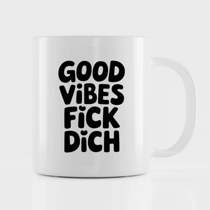 Lustige Tasse mit Spruch Good Vibes Fick Dich für gute Laune