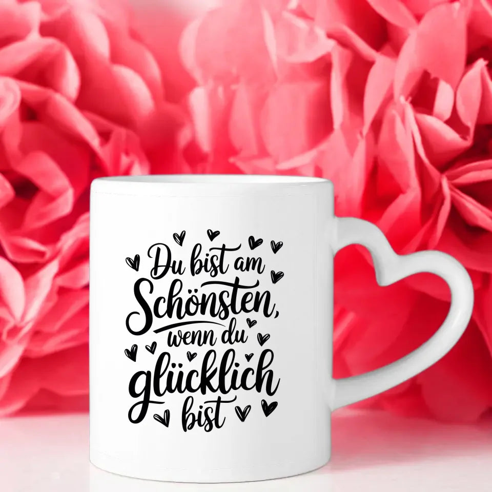 Tasse mit Spruch Du bist am schönsten wenn du glücklich bist herzig