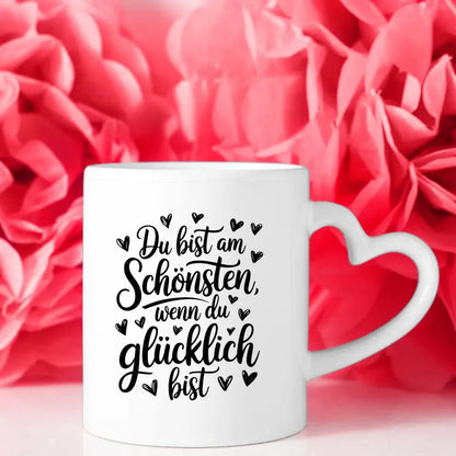 Tasse mit Spruch Du bist am schönsten wenn du glücklich bist herzig