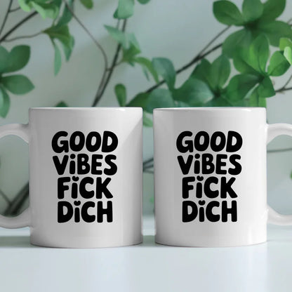 Lustige Tasse mit Spruch Good Vibes Fick Dich für gute Laune