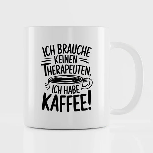 Lustige Tasse mit Spruch Ich brauche keine Therapeuten nur Kaffee