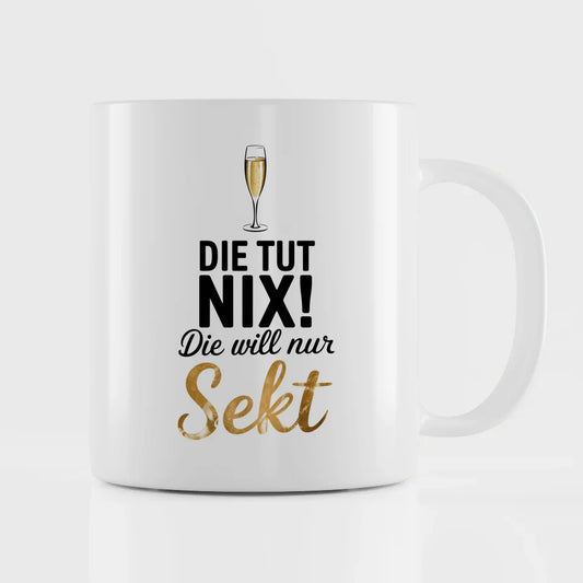 Lustige Tasse mit Spruch die tut nix die WILL nur Sekt Champagnerglas