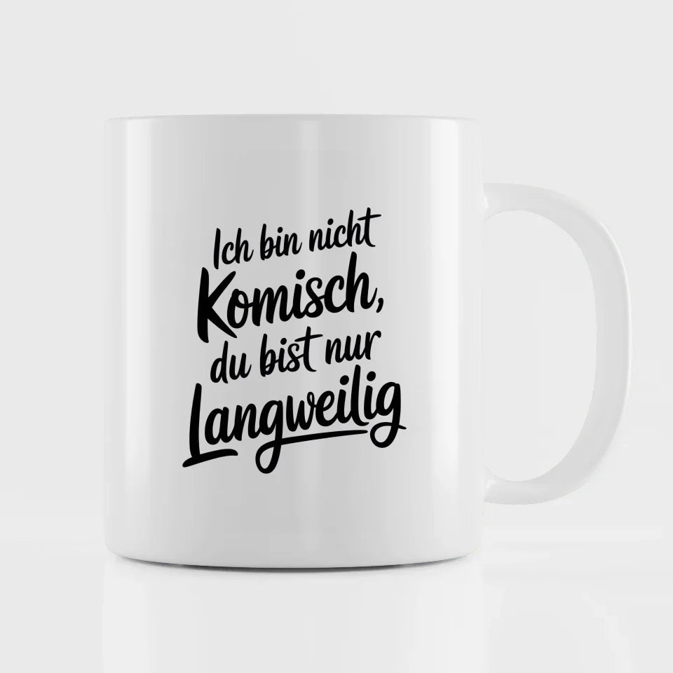 Lustige Sprüche Tasse Ich bin nicht komisch du bist langweilig