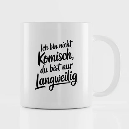 Lustige Sprüche Tasse Ich bin nicht komisch du bist langweilig