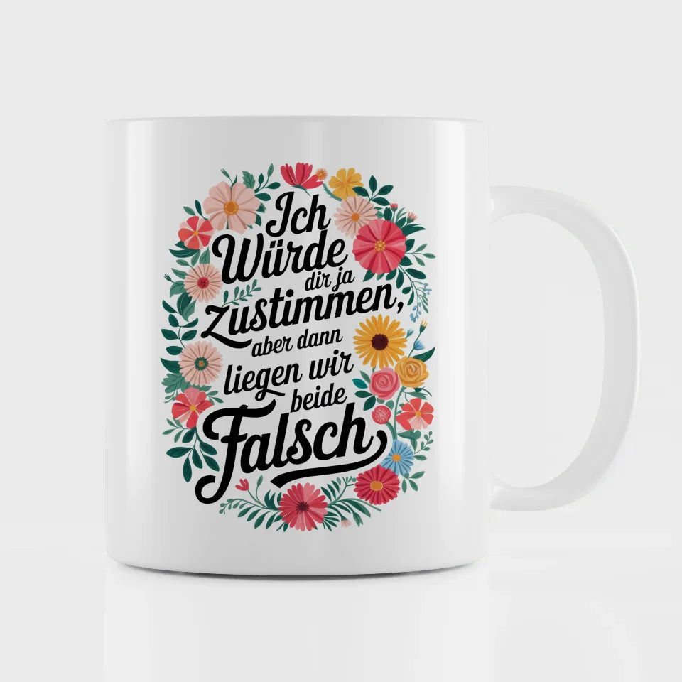 Lustige Tasse mit Blumenmotiv Ich würde dir ja zustimmen Spruch