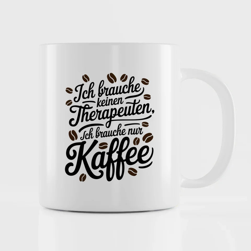 Kaffeetasse mit SpruchBild Ich brauche keinen Therapeuten nur Kaffee
