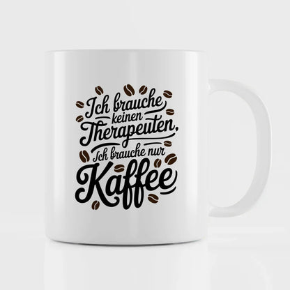Kaffeetasse mit SpruchBild Ich brauche keinen Therapeuten nur Kaffee