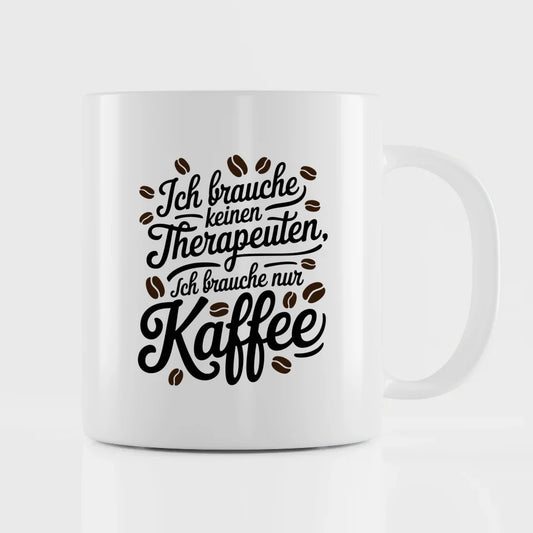 Kaffeetasse mit SpruchBild Ich brauche keinen Therapeuten nur Kaffee