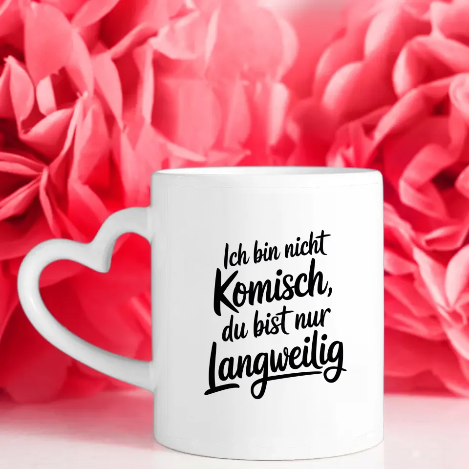 Lustige Sprüche Tasse Ich bin nicht komisch du bist langweilig