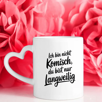 Lustige Sprüche Tasse Ich bin nicht komisch du bist langweilig