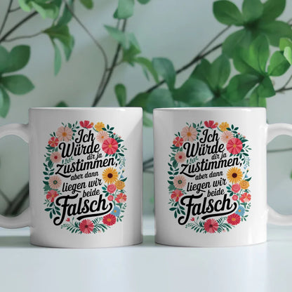 Lustige Tasse mit Blumenmotiv Ich würde dir ja zustimmen Spruch