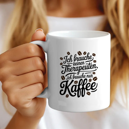 Kaffeetasse mit SpruchBild Ich brauche keinen Therapeuten nur Kaffee