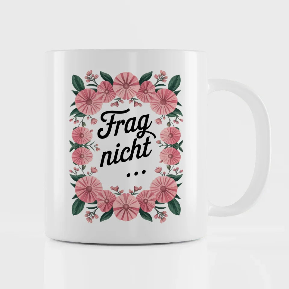 Lustige Sprüche Tasse mit Blumenarrangement Frag nicht für gute Laune