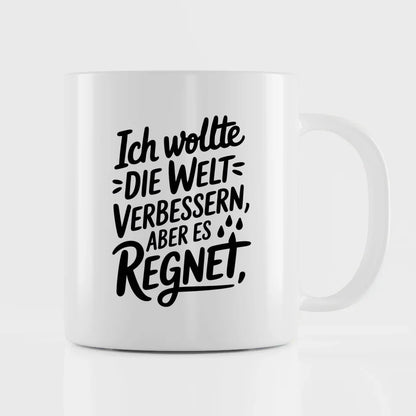 Lustige Tasse mit Spruch Ich wollte die Welt verbessern aber es regnet