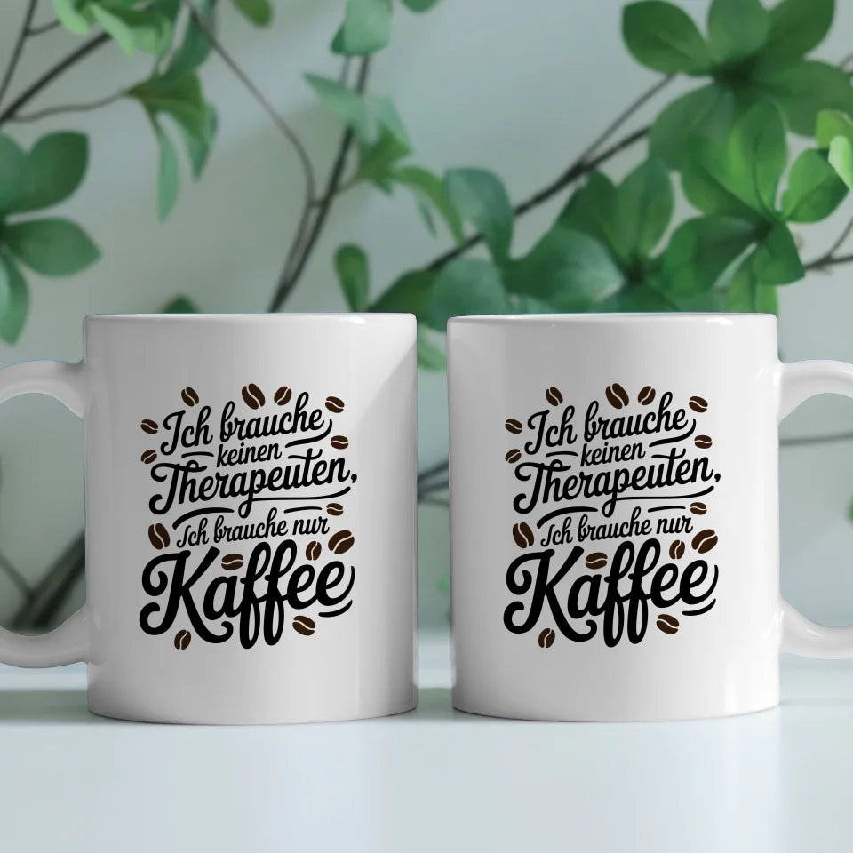 Kaffeetasse mit SpruchBild Ich brauche keinen Therapeuten nur Kaffee