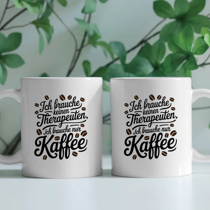 Kaffeetasse mit SpruchBild Ich brauche keinen Therapeuten nur Kaffee