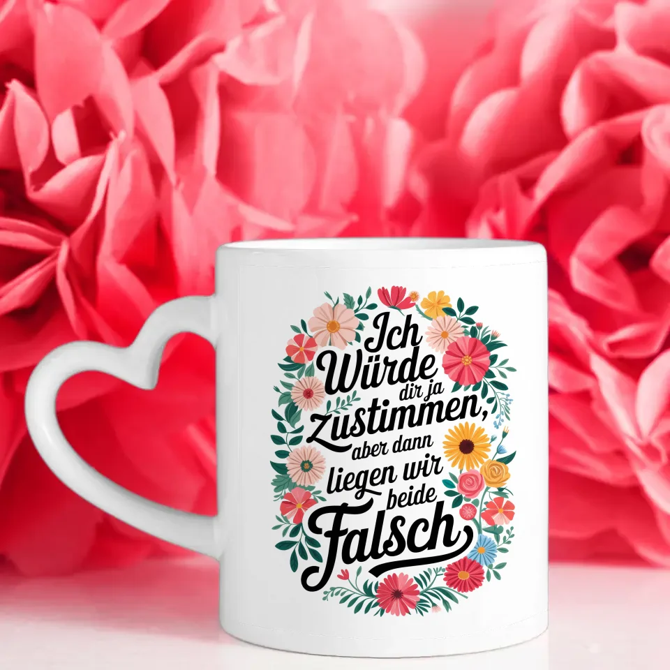 Lustige Tasse mit Blumenmotiv Ich würde dir ja zustimmen Spruch