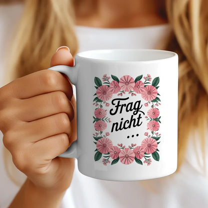 Lustige Sprüche Tasse mit Blumenarrangement Frag nicht für gute Laune