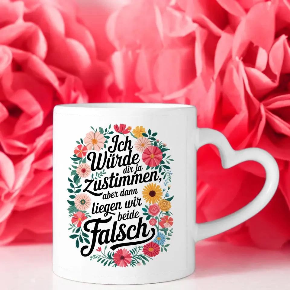 Lustige Tasse mit Blumenmotiv Ich würde dir ja zustimmen Spruch