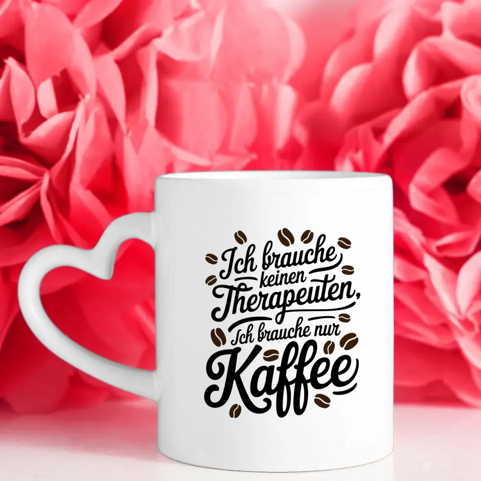 Kaffeetasse mit SpruchBild Ich brauche keinen Therapeuten nur Kaffee