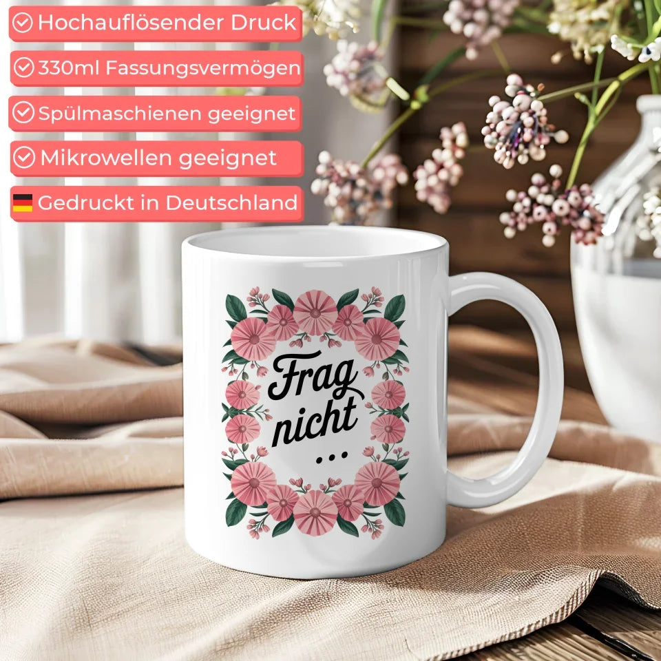 Lustige Sprüche Tasse mit Blumenarrangement Frag nicht für gute Laune
