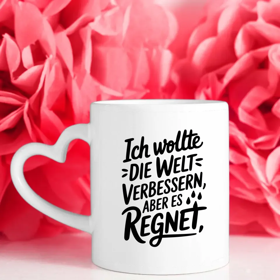 Lustige Tasse mit Spruch Ich wollte die Welt verbessern aber es regnet