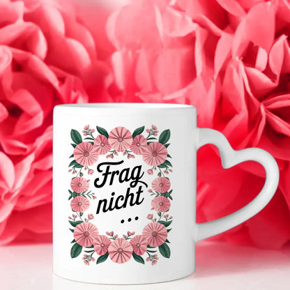 Lustige Sprüche Tasse mit Blumenarrangement Frag nicht für gute Laune