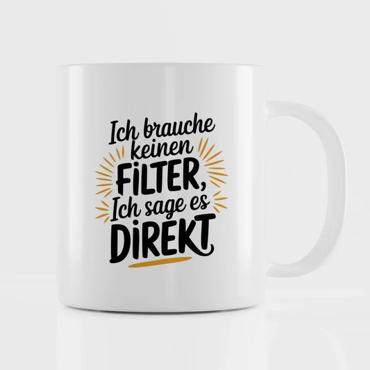 Tasse mit lustigem Spruch Ich brauche keinen Filter direkt