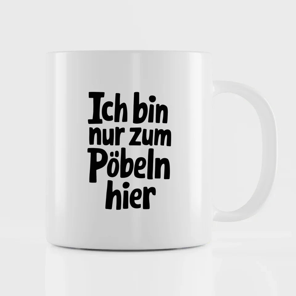 Lustige Tasse mit Spruch Ich bin nur zum Pöbeln hier in schwarz weiß